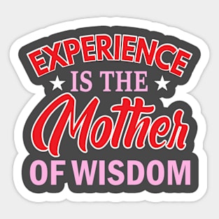 Experience is the mother of wisdom Sticker